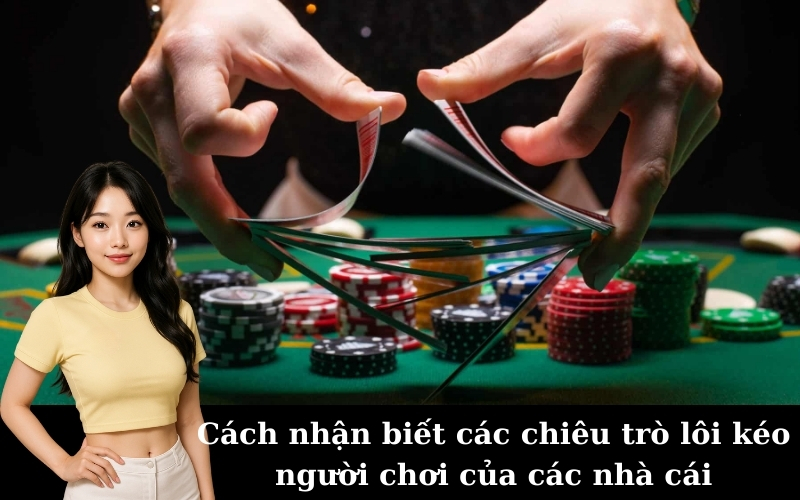 Cách nhận biết các chiêu trò lôi kéo người chơi của các nhà cái