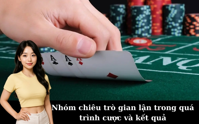 Nhóm chiêu trò gian lận trong quá trình cược và kết quả