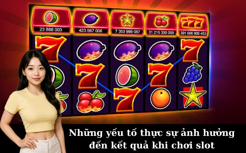 Những yếu tố thực sự ảnh hưởng đến kết quả khi chơi slot