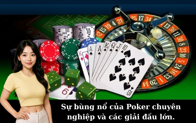 Sự bùng nổ của Poker chuyên nghiệp và các giải đấu lớn.