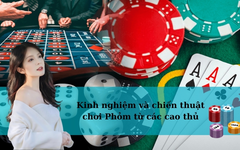 Kinh nghiệm và chiến thuật chơi Phỏm từ các cao thủ