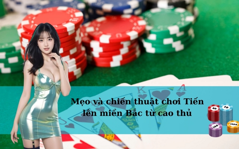 Mẹo và chiến thuật chơi Tiến lên miền Bắc từ cao thủ