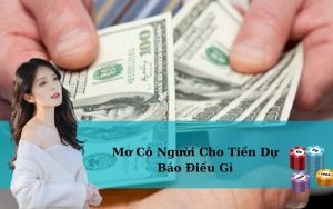 Mơ Có Người Cho Tiền Dự Báo Điều Gì