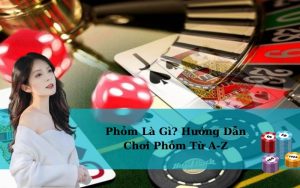 Phỏm Là Gì? Hướng Dẫn Chơi Phỏm Từ A-Z