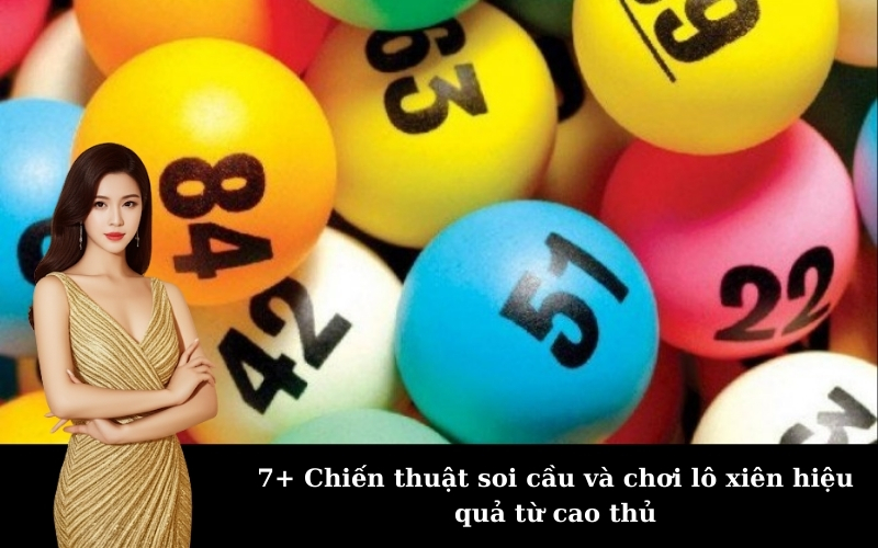 7+ Chiến thuật soi cầu và chơi lô xiên hiệu quả từ cao thủ