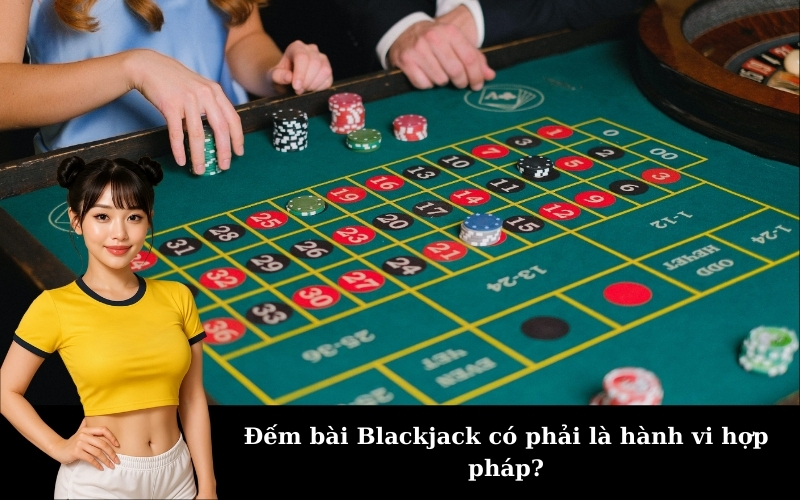 Đếm bài Blackjack có phải là hành vi hợp pháp?