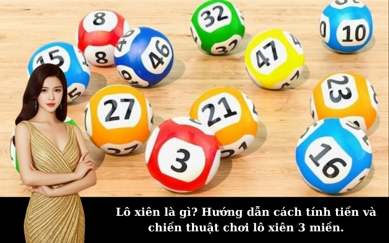 Lô xiên là gì? Hướng dẫn cách tính tiền và chiến thuật chơi lô xiên 3 miền.