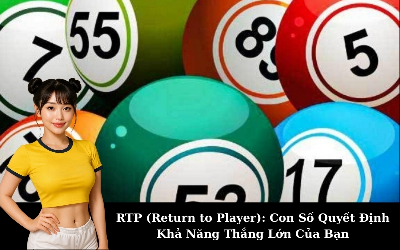 RTP (Return to Player): Con Số Quyết Định Khả Năng Thắng Lớn Của Bạn