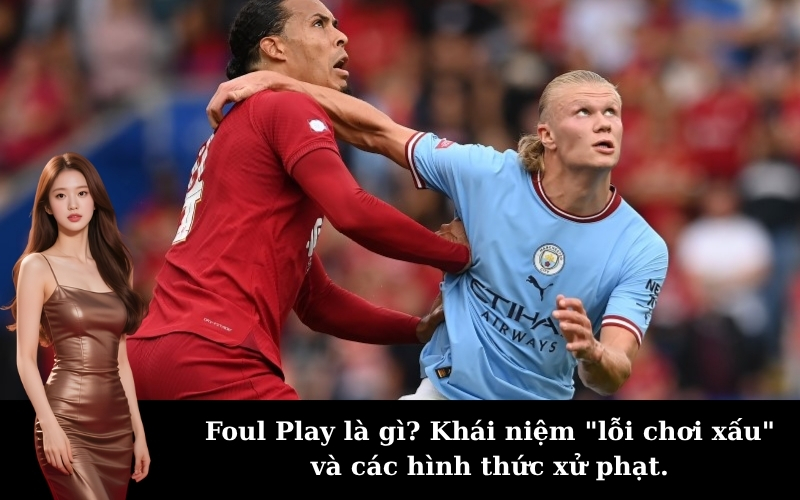 Foul Play là gì? Khái niệm "lỗi chơi xấu" và các hình thức xử phạt.