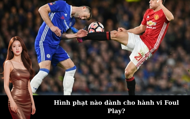 Hình phạt nào dành cho hành vi Foul Play?