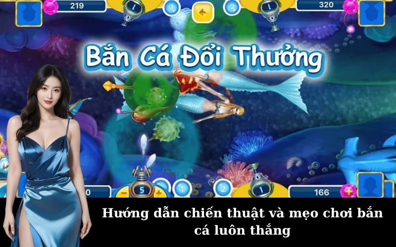 Hướng dẫn chiến thuật và mẹo chơi bắn cá luôn thắng