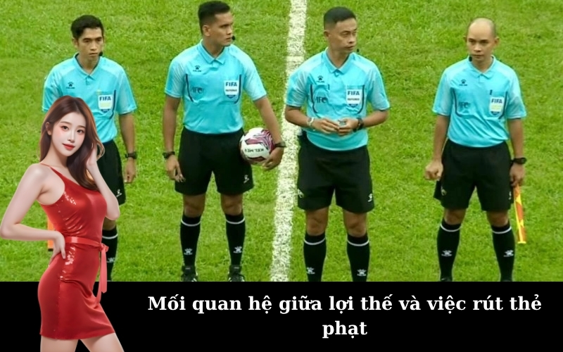 Mối quan hệ giữa lợi thế và việc rút thẻ phạt