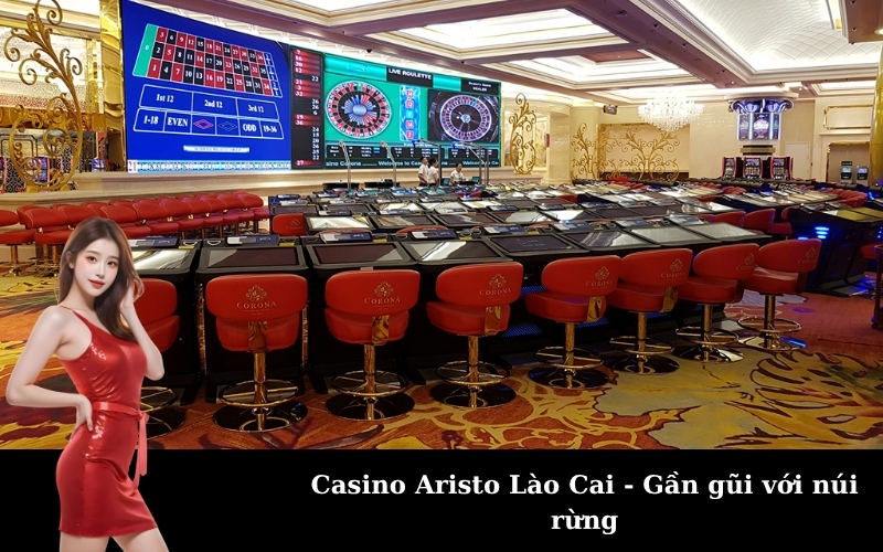 Casino Aristo Lào Cai - Gần gũi với núi rừng
