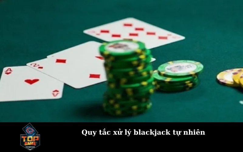 Quy tắc xử lý blackjack tự nhiên