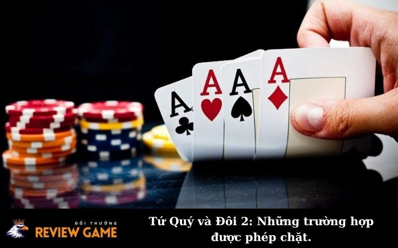 Tứ Quý và Đôi 2: Những trường hợp được phép chặt.