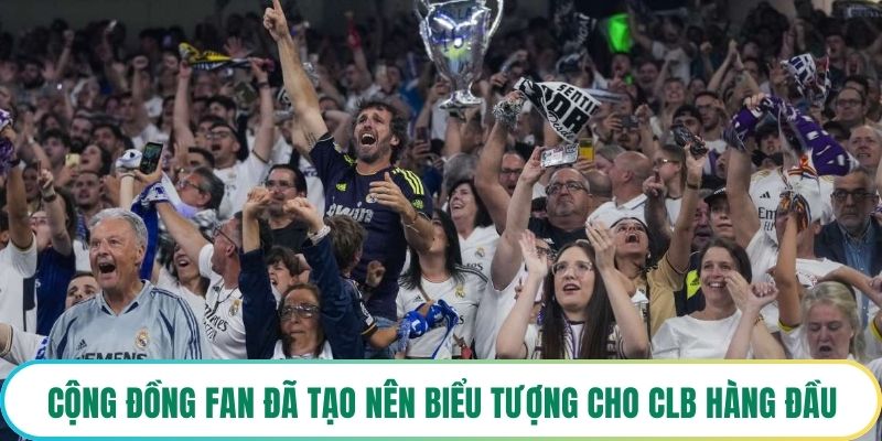 Cộng đồng fan đã tạo nên biểu tượng cho CLB hàng đầu